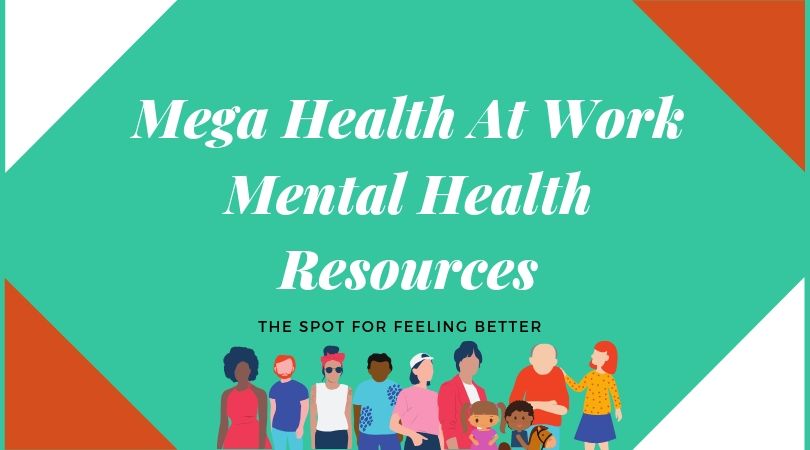 Mental Health Resources – MEGA HEALTH AT WORK